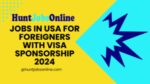 Jobs in USA for Foreigners with Visa Sponsorship 2024